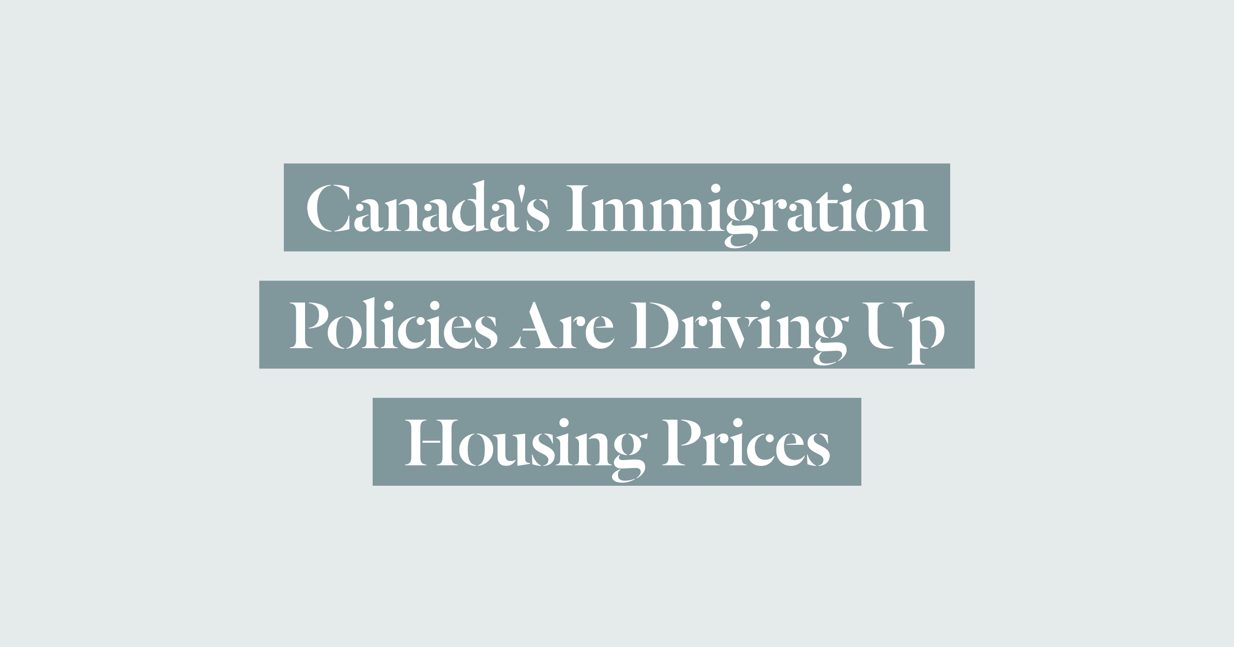 How Canada’s Immigration Policies are Driving Up Housing Prices